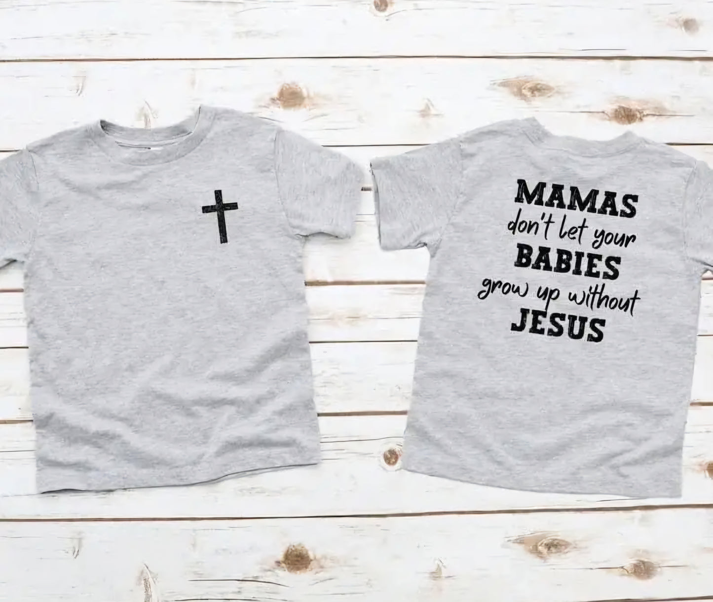 Don't Let Your Babies Grow Up Without Jesus Tee
