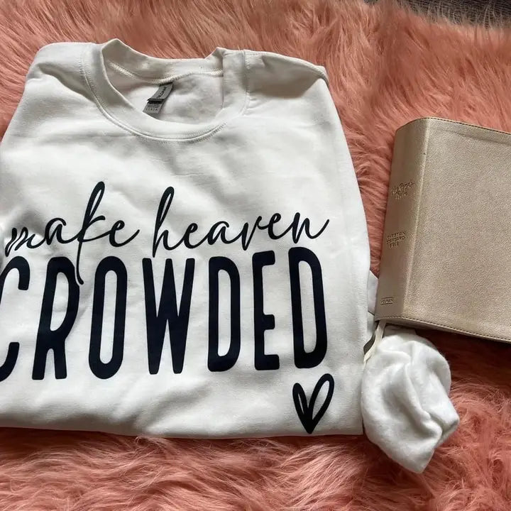 Make Heaven Crowded Sweatshirt