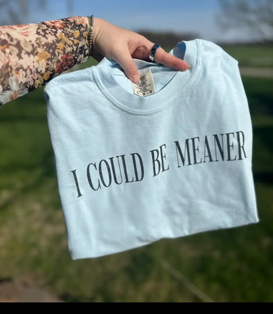 Could Be Meaner Tee