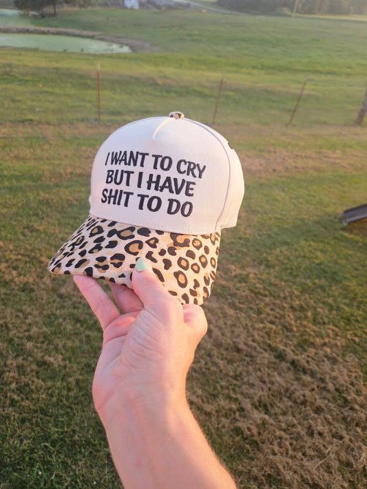 I Want To Cry But I Have Shit To Do Hat